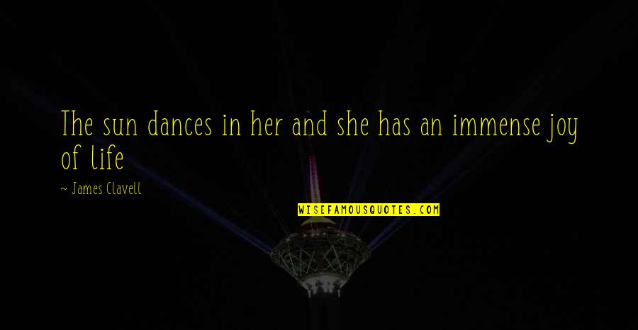 She Is My Happiness Quotes By James Clavell: The sun dances in her and she has She Is My Happiness Quotes By James Clavell: The sun dances in her and she has