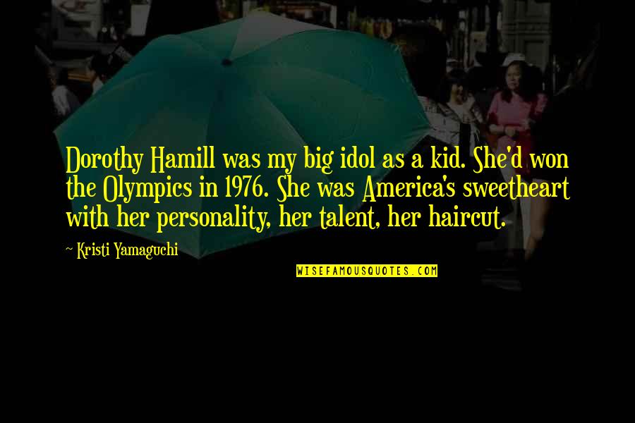 She Is My Idol Quotes By Kristi Yamaguchi: Dorothy Hamill was my big idol as a