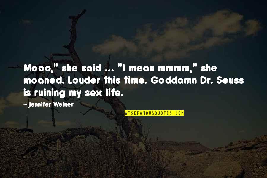 She Is My Life Quotes By Jennifer Weiner: Mooo," she said ... "I mean mmmm," she