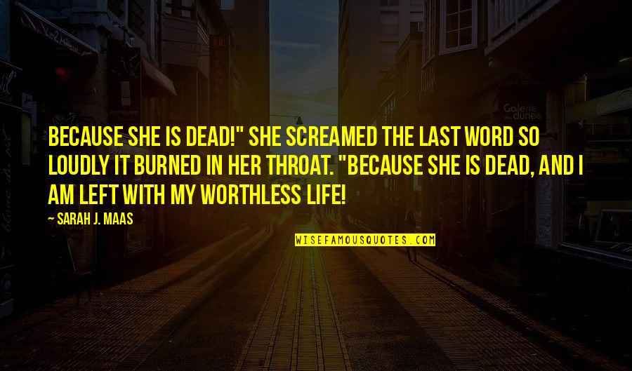 She Is My Life Quotes By Sarah J. Maas: Because she is dead!" She screamed the last