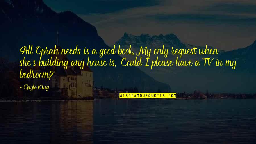 She Is My Quotes By Gayle King: All Oprah needs is a good book. My She Is My Quotes By Gayle King: All Oprah needs is a good book. My