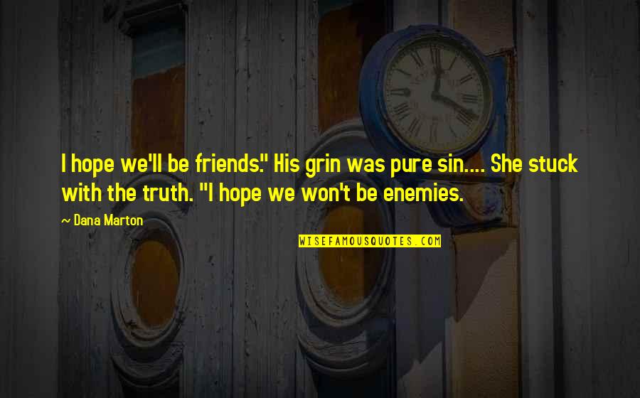 She Is My Sin Quotes By Dana Marton: I hope we'll be friends." His grin was