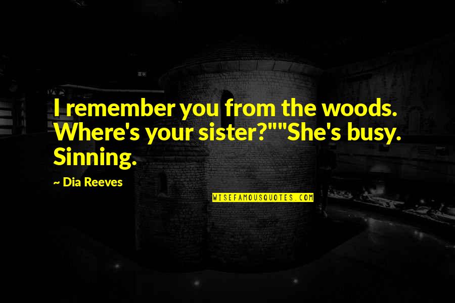 She Is My Sin Quotes By Dia Reeves: I remember you from the woods. Where's your