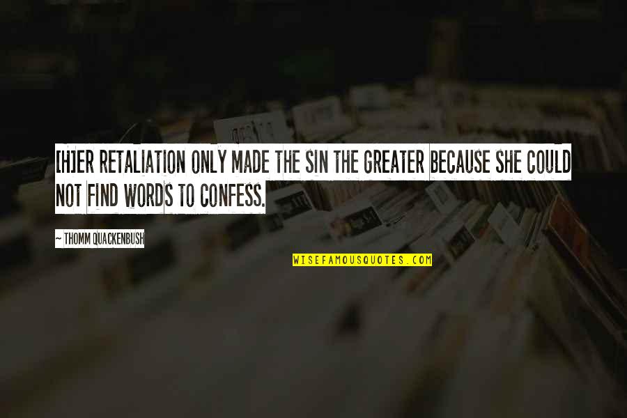 She Is My Sin Quotes By Thomm Quackenbush: [H]er retaliation only made the sin the greater