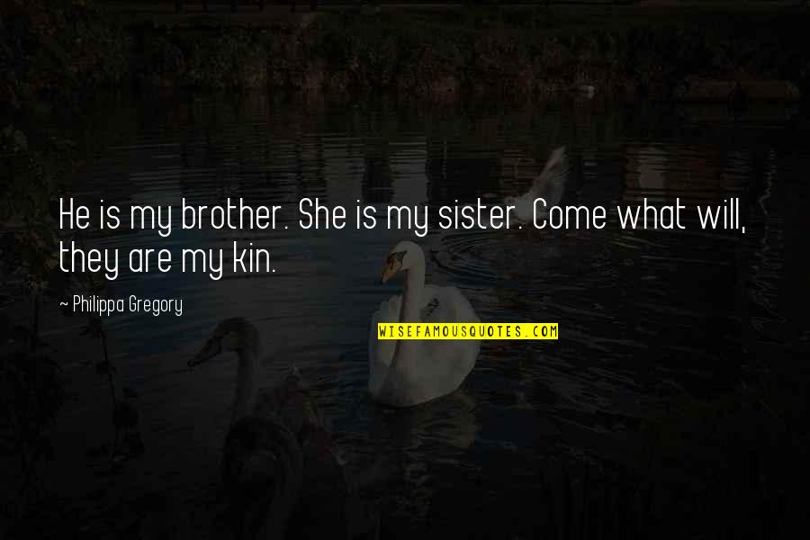 She Is My Sister Quotes By Philippa Gregory: He is my brother. She is my sister.
