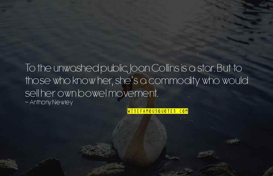 She Is My Star Quotes By Anthony Newley: To the unwashed public, Joan Collins is a She Is My Star Quotes By Anthony Newley: To the unwashed public, Joan Collins is a