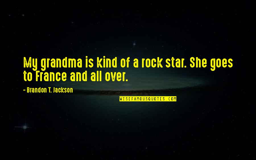 She Is My Star Quotes By Brandon T. Jackson: My grandma is kind of a rock star. She Is My Star Quotes By Brandon T. Jackson: My grandma is kind of a rock star.