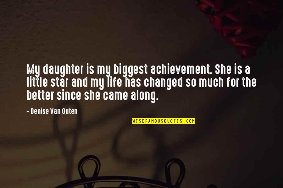 She Is My Star Quotes By Denise Van Outen: My daughter is my biggest achievement. She is She Is My Star Quotes By Denise Van Outen: My daughter is my biggest achievement. She is