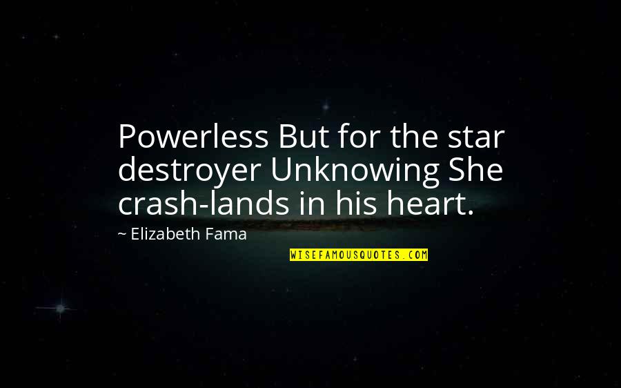 She Is My Star Quotes By Elizabeth Fama: Powerless But for the star destroyer Unknowing She