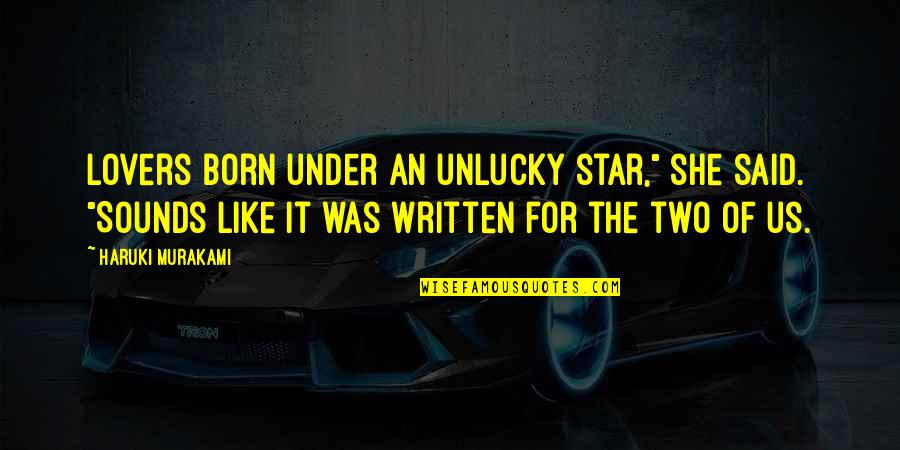 She Is My Star Quotes By Haruki Murakami: Lovers born under an unlucky star," she said. She Is My Star Quotes By Haruki Murakami: Lovers born under an unlucky star," she said.