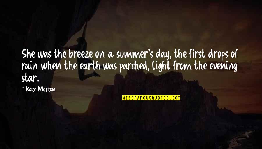 She Is My Star Quotes By Kate Morton: She was the breeze on a summer's day, She Is My Star Quotes By Kate Morton: She was the breeze on a summer's day,