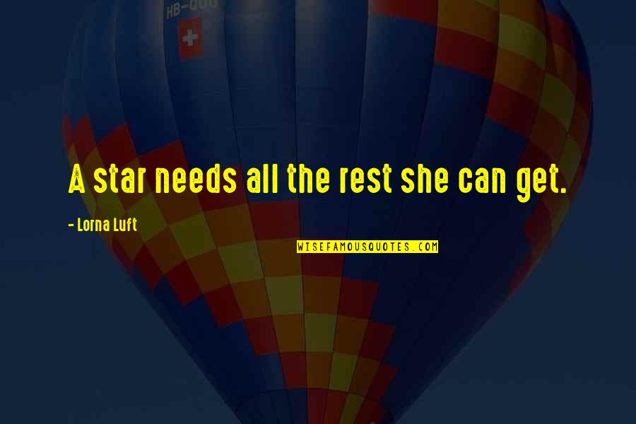She Is My Star Quotes By Lorna Luft: A star needs all the rest she can She Is My Star Quotes By Lorna Luft: A star needs all the rest she can