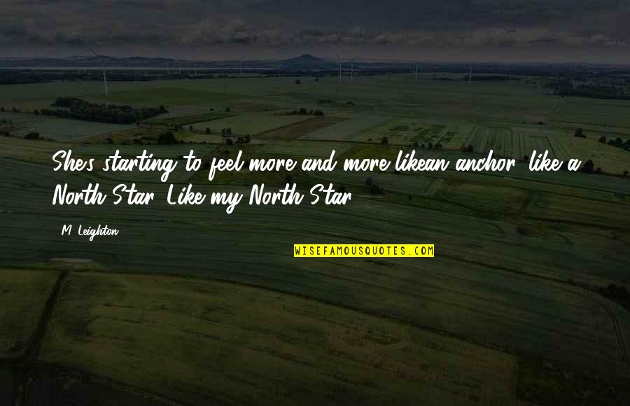 She Is My Star Quotes By M. Leighton: She's starting to feel more and more likean She Is My Star Quotes By M. Leighton: She's starting to feel more and more likean