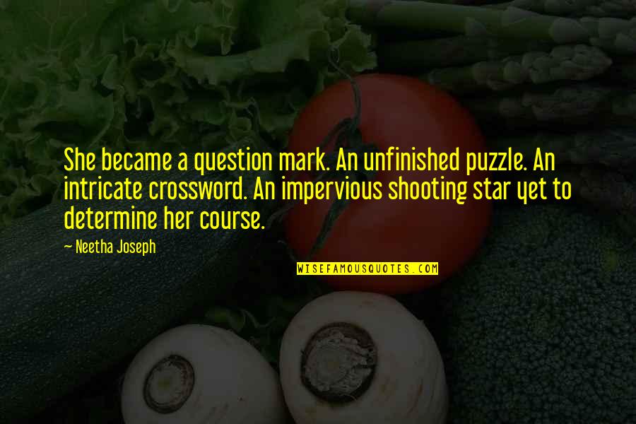 She Is My Star Quotes By Neetha Joseph: She became a question mark. An unfinished puzzle. She Is My Star Quotes By Neetha Joseph: She became a question mark. An unfinished puzzle.