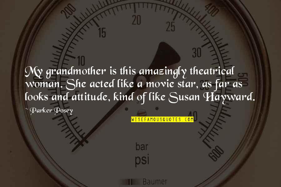 She Is My Star Quotes By Parker Posey: My grandmother is this amazingly theatrical woman. She She Is My Star Quotes By Parker Posey: My grandmother is this amazingly theatrical woman. She