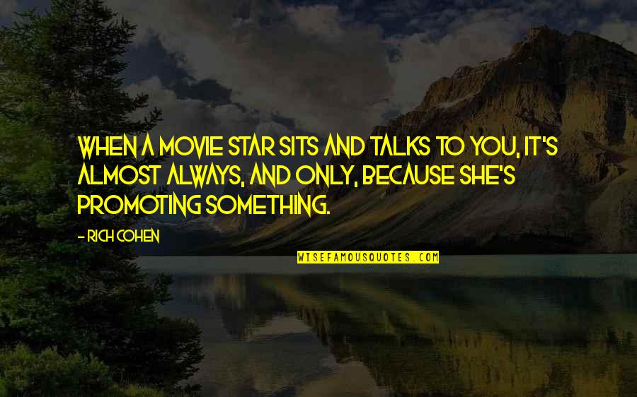 She Is My Star Quotes By Rich Cohen: When a movie star sits and talks to She Is My Star Quotes By Rich Cohen: When a movie star sits and talks to