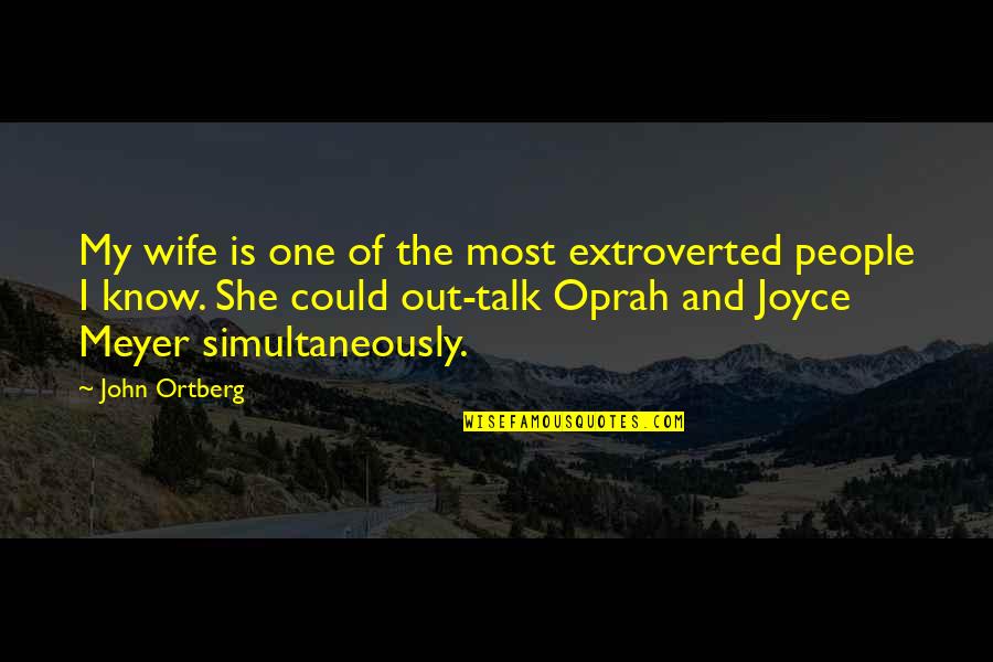 She Is My Wife Quotes By John Ortberg: My wife is one of the most extroverted