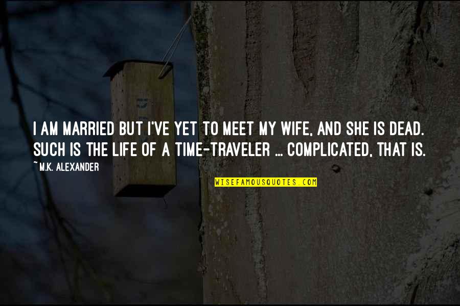 She Is My Wife Quotes By M.K. Alexander: I am married but I've yet to meet