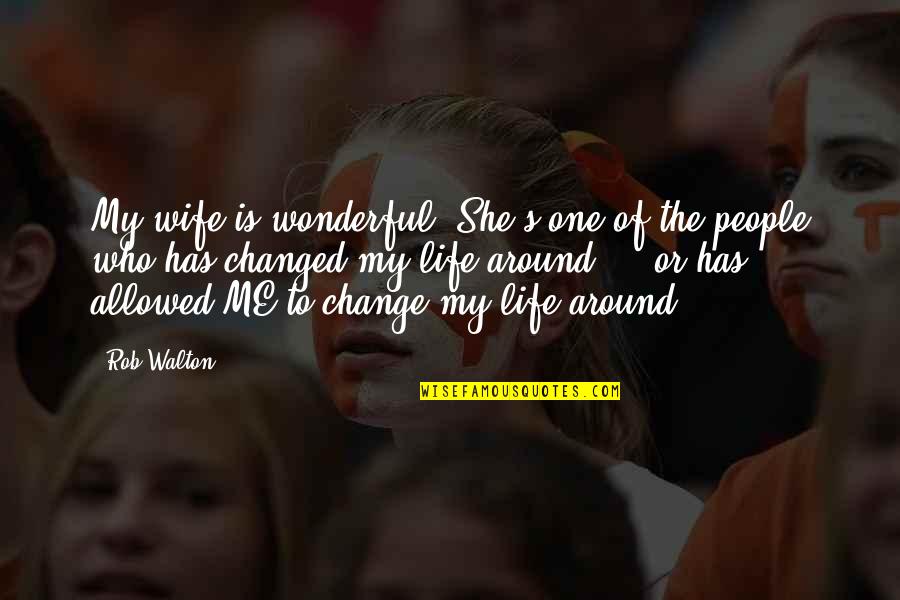 She Is My Wife Quotes By Rob Walton: My wife is wonderful. She's one of the