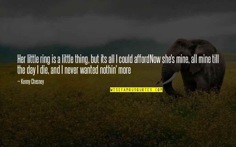 She Is Never Mine Quotes By Kenny Chesney: Her little ring is a little thing, but