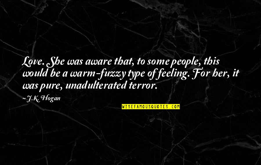 She Is Not My Type Quotes By J.K. Hogan: Love. She was aware that, to some people,