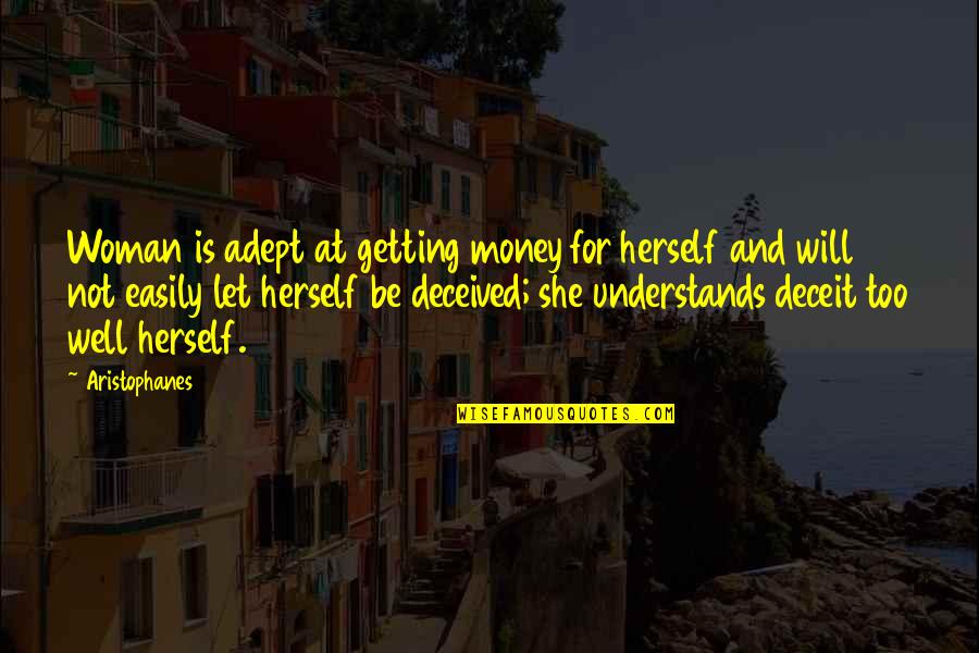 She Is Not Well Quotes By Aristophanes: Woman is adept at getting money for herself She Is Not Well Quotes By Aristophanes: Woman is adept at getting money for herself