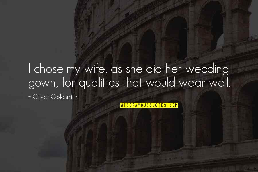 She Is Not Well Quotes By Oliver Goldsmith: I chose my wife, as she did her