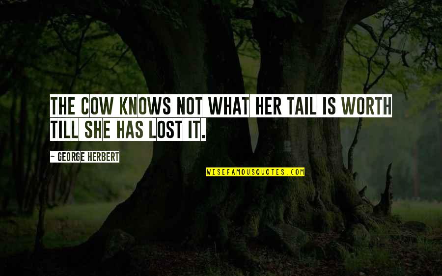 She Is Not Worth It Quotes By George Herbert: The cow knows not what her tail is