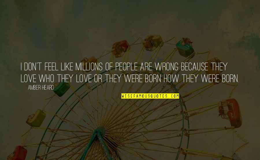 She Is Not Your Rehab Quotes By Amber Heard: I don't feel like millions of people are She Is Not Your Rehab Quotes By Amber Heard: I don't feel like millions of people are