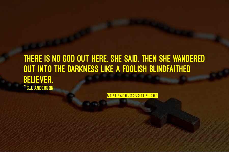 She Is Out There Quotes By C.J. Anderson: There is no God out here, she said.