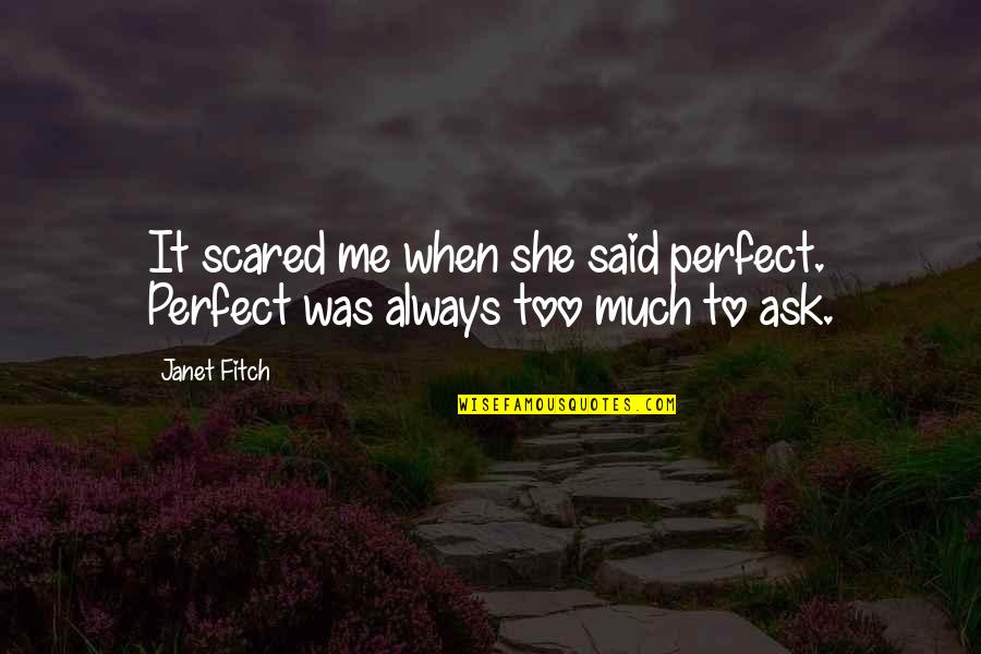 She Is Perfect For Me Quotes By Janet Fitch: It scared me when she said perfect. Perfect