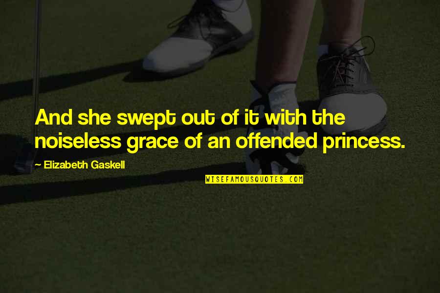 She Is Princess Quotes By Elizabeth Gaskell: And she swept out of it with the