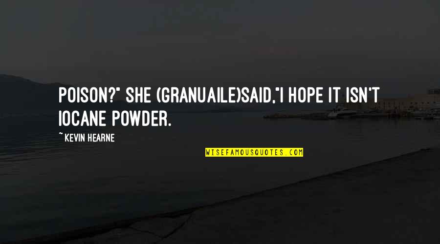 She Is Princess Quotes By Kevin Hearne: Poison?" she (Granuaile)said,"I hope it isn't iocane powder.