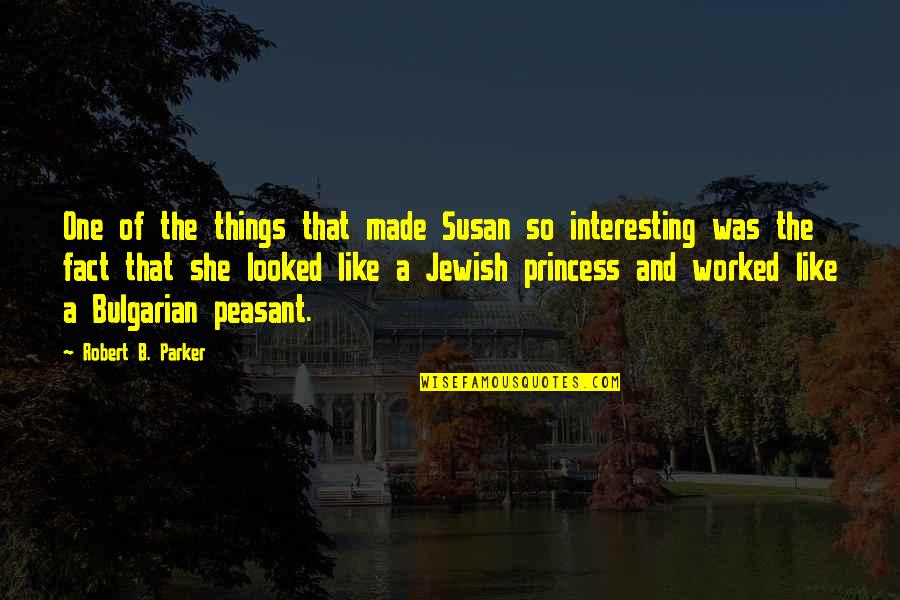 She Is Princess Quotes By Robert B. Parker: One of the things that made Susan so