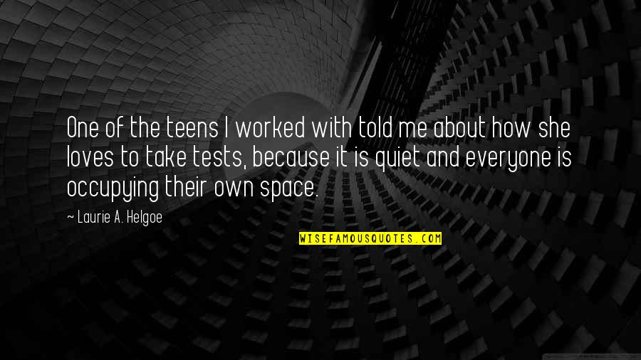 She Is Quiet Quotes By Laurie A. Helgoe: One of the teens I worked with told