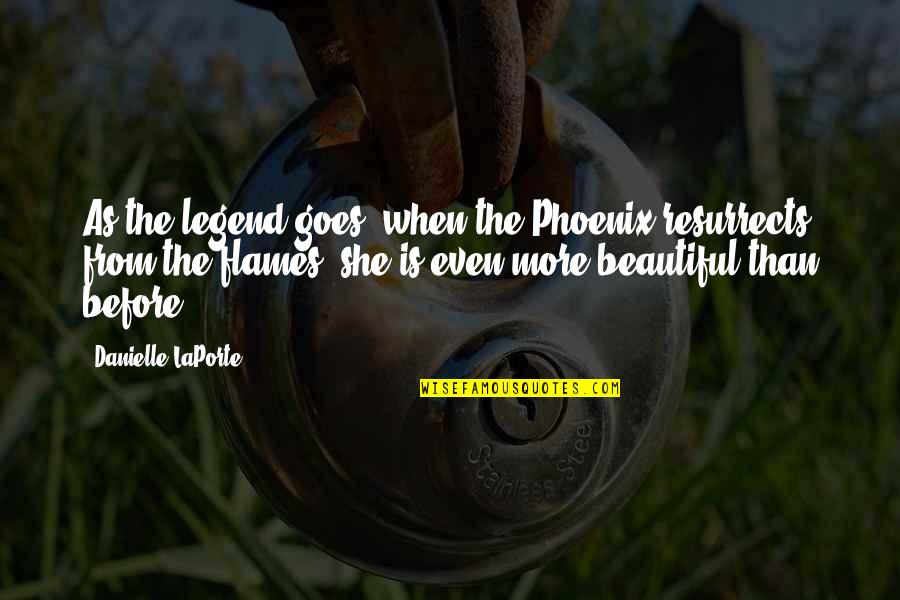 She Is Quote Quotes By Danielle LaPorte: As the legend goes, when the Phoenix resurrects