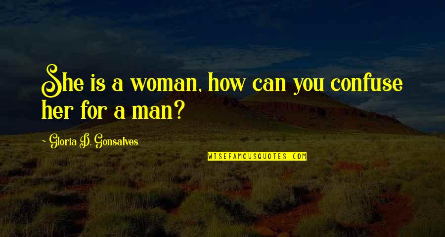 She Is Quote Quotes By Gloria D. Gonsalves: She is a woman, how can you confuse She Is Quote Quotes By Gloria D. Gonsalves: She is a woman, how can you confuse