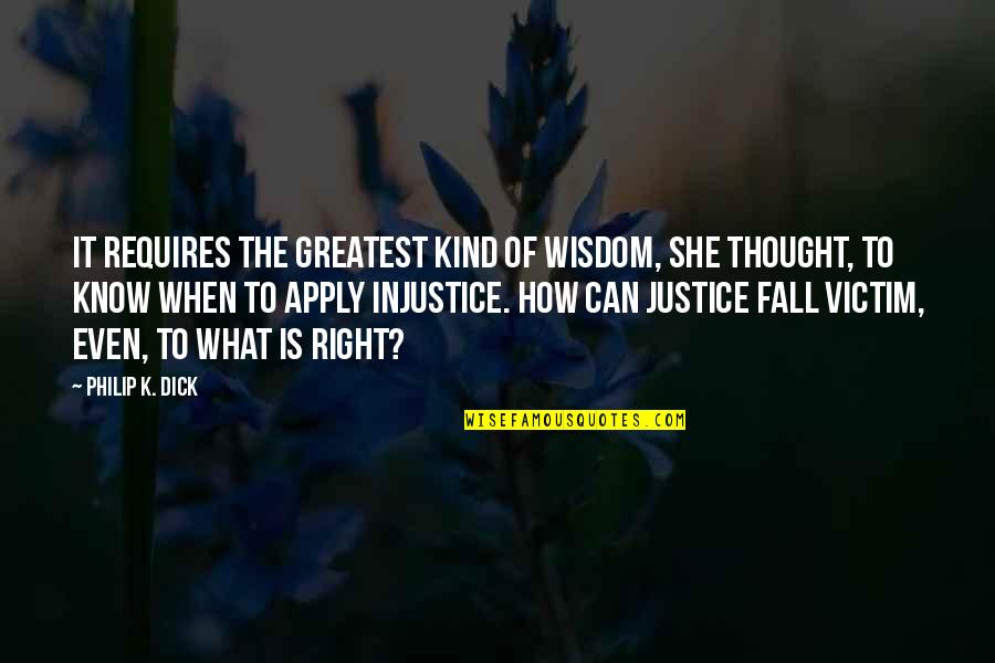 She Is Quote Quotes By Philip K. Dick: It requires the greatest kind of wisdom, she