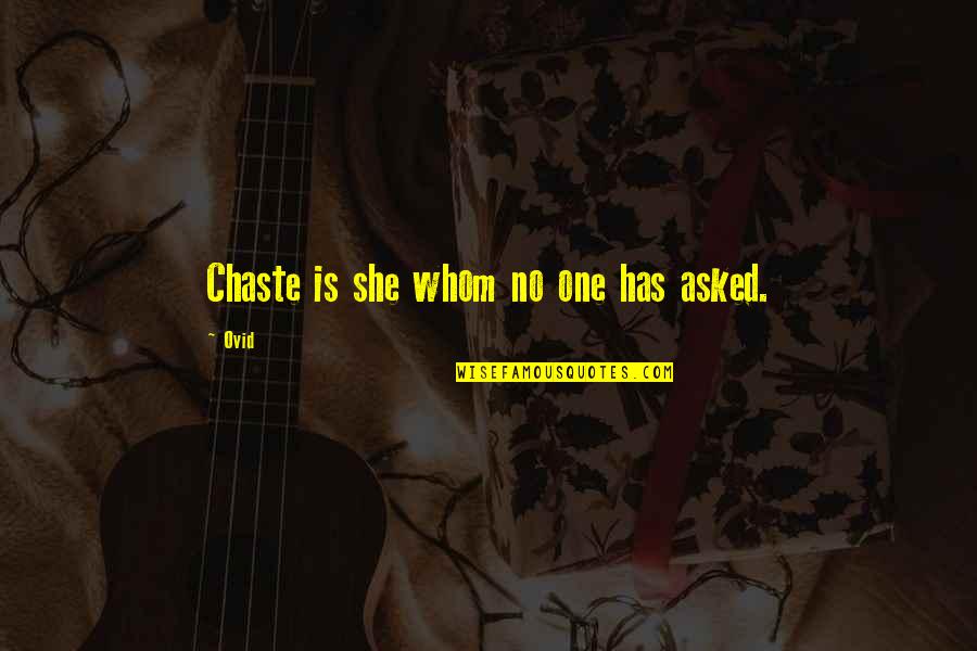 She Is Quotes By Ovid: Chaste is she whom no one has asked.