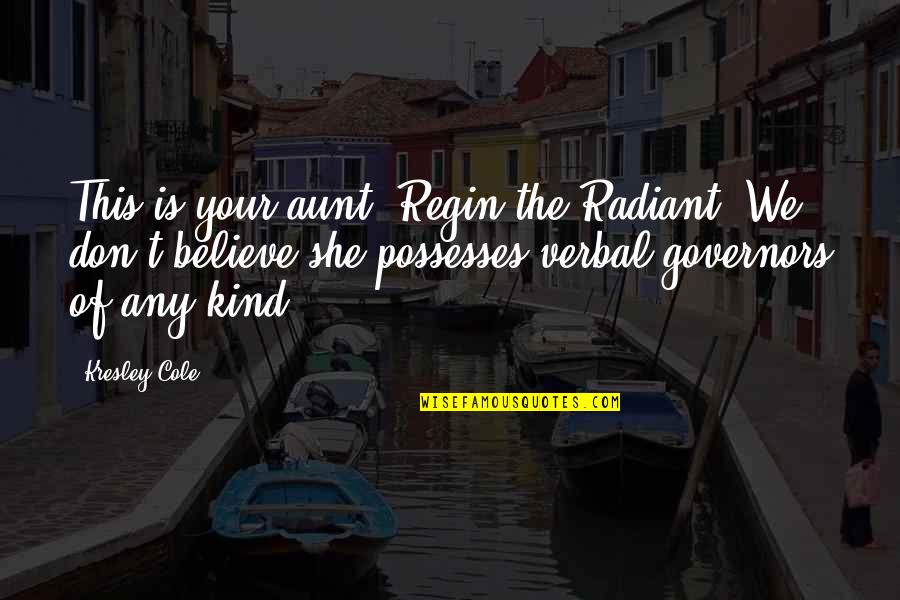 She Is Radiant Quotes By Kresley Cole: This is your aunt, Regin the Radiant. We