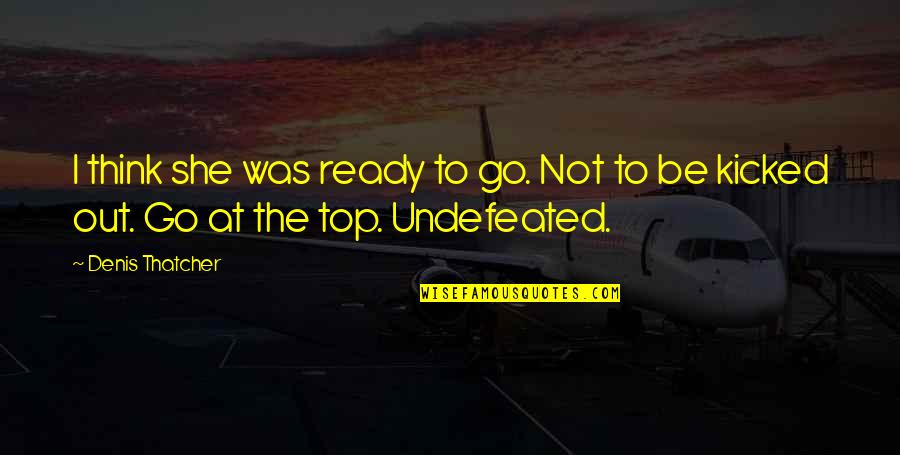 She Is Ready Quotes By Denis Thatcher: I think she was ready to go. Not