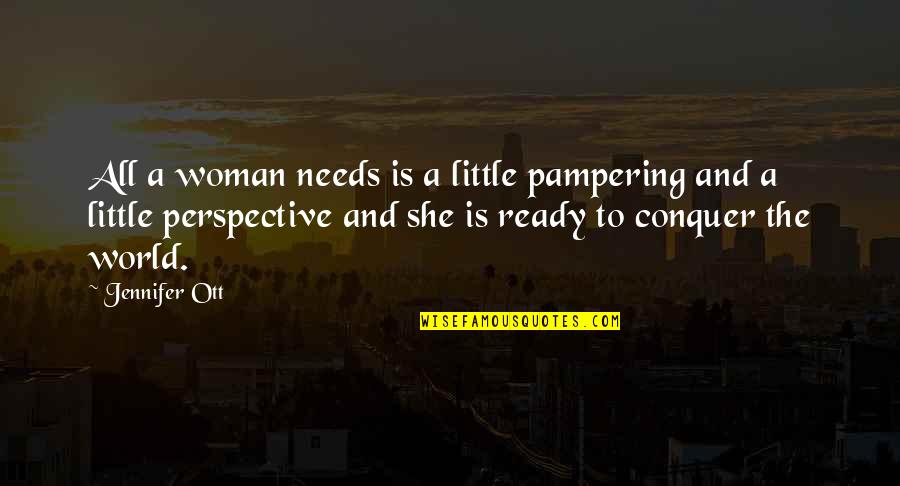 She Is Ready Quotes By Jennifer Ott: All a woman needs is a little pampering