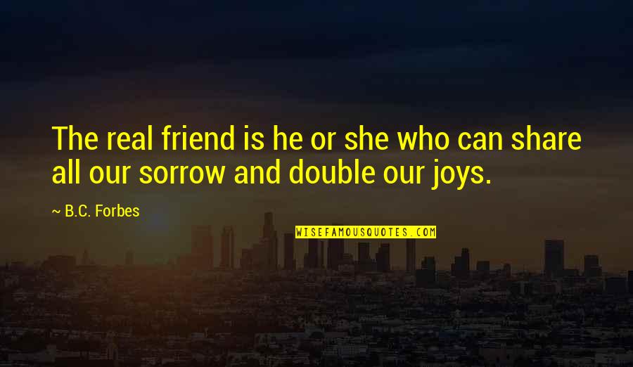 She Is Real Quotes By B.C. Forbes: The real friend is he or she who