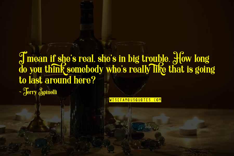 She Is Real Quotes By Jerry Spinelli: I mean if she's real, she's in big