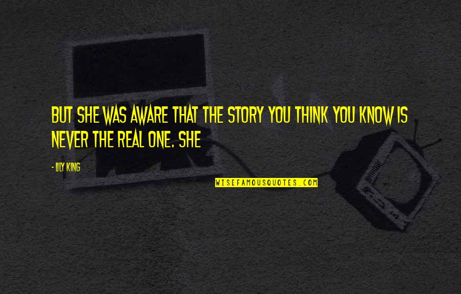 She Is Real Quotes By Lily King: But she was aware that the story you