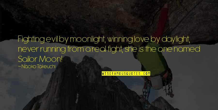 She Is Real Quotes By Naoko Takeuchi: Fighting evil by moonlight, winning love by daylight,