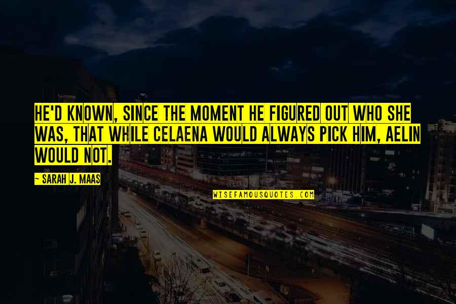 She Is Sad Quotes By Sarah J. Maas: He'd known, since the moment he figured out She Is Sad Quotes By Sarah J. Maas: He'd known, since the moment he figured out