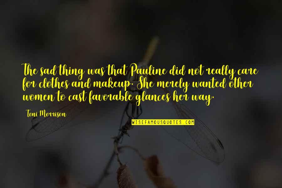 She Is Sad Quotes By Toni Morrison: The sad thing was that Pauline did not