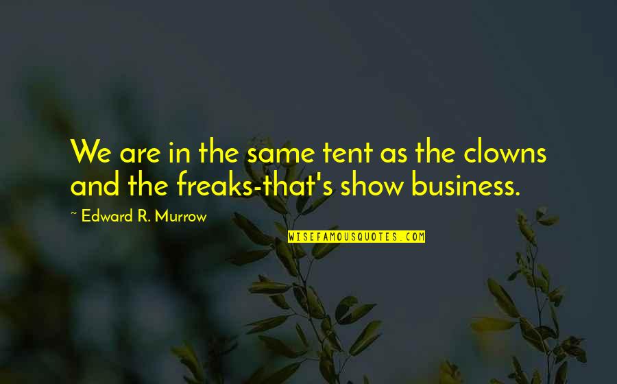 She Is Selfless Quotes By Edward R. Murrow: We are in the same tent as the She Is Selfless Quotes By Edward R. Murrow: We are in the same tent as the