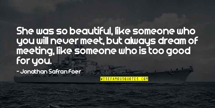 She Is So Beautiful Quotes By Jonathan Safran Foer: She was so beautiful, like someone who you